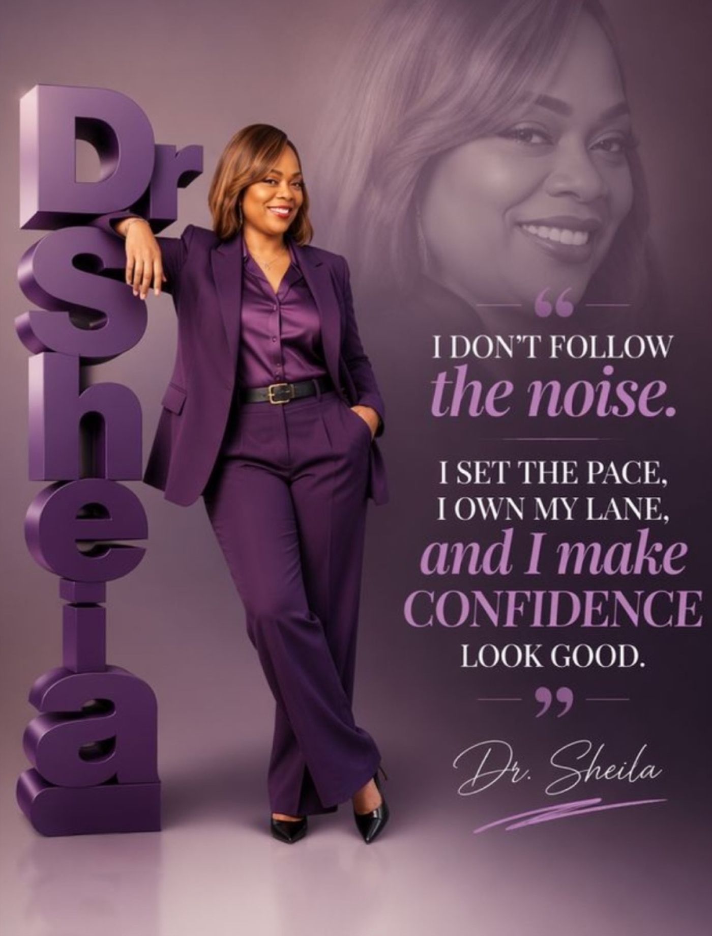 Dr. Sheila: I don't follow the noise. I set the pace.